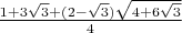 $\frac{1+3\sqrt 3+(2-\sqrt 3)\sqrt{4+6\sqrt 3}}4$