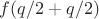 $f(q/2+q/2)$