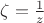 $\zeta=\frac1z$