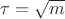 $\tau=\sqrt{m}$