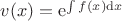 $v(x) = {\rm e}^{\int f(x) {\rm d}x}$