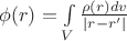 $\phi (r) = \int\limits_{V} {\frac{{\rho (r)dv}}{{|r - r'|}}}$
