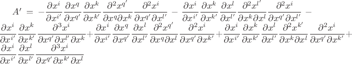 $A'=-\dfrac{\partial x^{i}}{\partial x^{i'}}\dfrac{\partial x^{q}}{\partial x^{q'}}\dfrac{\partial x^{k}}{\partial x^{k'}}\dfrac{\partial^{2}x^{q'}}{\partial x^{q}\partial x^{k}}\dfrac{\partial^{2}x^{i}}{\partial x^{q'}\partial x^{l'}}-\dfrac{\partial x^{i}}{\partial x^{i'}}\dfrac{\partial x^{k}}{\partial x^{k'}}\dfrac{\partial x^{l}}{\partial x^{l'}}\dfrac{\partial^{2}x^{l'}}{\partial x^{k}\partial x^{l}}\dfrac{\partial^{2}x^{i}}{\partial x^{q'}\partial x^{l'}}-\dfrac{\partial x^{i}}{\partial x^{i'}}\dfrac{\partial x^{k}}{\partial x^{k'}}\dfrac{\partial^{3}x^{i}}{\partial x^{q'}\partial x^{l'}\partial x^{k}}+\dfrac{\partial x^{i}}{\partial x^{i'}}\dfrac{\partial x^{q}}{\partial x^{q'}}\dfrac{\partial x^{l}}{\partial x^{l'}}\dfrac{\partial^{2}x^{q'}}{\partial x^{q}\partial x^{l}}\dfrac{\partial^{2}x^{i}}{\partial x^{q'}\partial x^{k'}}+\dfrac{\partial x^{i}}{\partial x^{i'}}\dfrac{\partial x^{k}}{\partial x^{k'}}\dfrac{\partial x^{l}}{\partial x^{l'}}\dfrac{\partial^{2}x^{k'}}{\partial x^{k}\partial x^{l}}\dfrac{\partial^{2}x^{i}}{\partial x^{q'}\partial x^{k'}}+\dfrac{\partial x^{i}}{\partial x^{i'}}\dfrac{\partial x^{l}}{\partial x^{l'}}\dfrac{\partial^{3}x^{i}}{\partial x^{q'}\partial x^{k'}\partial x^{l}}
 $