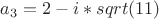 $a_3=2-i*sqrt(11)$