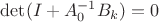 $\det(I+A_0^{-1}B_k)=0$