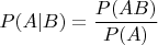 $P(A|B)=\dfrac{P(AB)}{P(A)}$