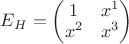 $E_H=\begin{pmatrix} 1 & x^1 \\ x^2 & x^3\\ \end{pmatrix}$
