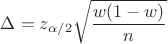 $\Delta=z_{\alpha/2}\sqrt{\dfrac{w(1-w)}{n}}$