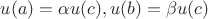 $u(a)=\alpha u(c), u(b)=\beta u(c)$