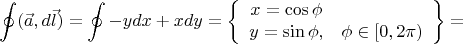 $$
\oint (\vec{a},d\vec{l})= \oint -ydx+xdy = \left\{ 
\begin{array}{cc}
x=\cos\phi & \\
y=\sin\phi, & \phi\in [0,2\pi)
\end{array}
\right\} =
$$