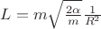 $L=m\sqrt \frac {2\alpha}{m}\frac {1}{R^2} $