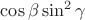 $\cos\beta \sin^2\gamma$