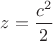 $z=\dfrac{c^2}{2}$