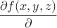 $ \cfrac{\partial f(x,y,z)}{\partial } $
