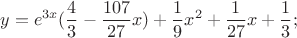 $$y=e^{3x}(\frac {4} {3} - \frac {107} {27} x)+\frac {1} {9} x^2+\frac {1} {27} x +\frac {1} {3};$$