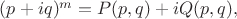$(p+iq)^m=P(p,q)+iQ(p,q),$
