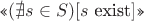 $\text{<<\( (\nexists s \in S) [s \) exist\( ] \)>>}$