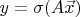 $y = \sigma(A \vec x)$