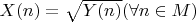 $X(n) = \sqrt{Y(n)} (\forall n \in M)$