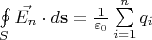 $\oint\limits_{S} \vec{E_n} \cdot d\mathbf{s} = \frac1{\varepsilon_0}\sum\limits_{i=1}^{n} {q_i}$