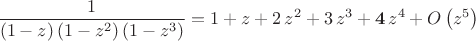 $$
{\frac {1}{ \left( 1-z \right)  \left( 1-{z}^{2} \right)  \left( 1-{z}
^{3} \right) }}=1+z+2\,{z}^{2}+3\,{z}^{3}+{\bf 4}\,{z}^{4}+O \left( {z}^{5}
 \right) 
$$