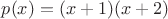 $p(x)=(x+1)(x+2)$