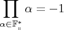 $$\prod\limits_{\alpha\in\mathbb{F_q^*}}\alpha = -1$$