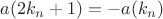 $a(2k_{n}+1)=-a(k_n)$
