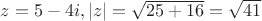 $z=5-4i, |z|=\sqrt{25+16}=\sqrt{41}$