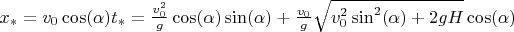 $x_*=v_0\cos(\alpha)t_*=\frac{v_0^2}{g}\cos(\alpha)\sin(\alpha)+\frac{v_0}{g}\sqrt{v_0^2\sin^2(\alpha)+2gH}\cos(\alpha)$