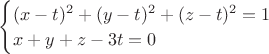 $\begin{cases}(x-t)^2+(y-t)^2+(z-t)^2=1 \\ x+y+z-3t=0\end{cases}$