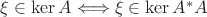 $\xi\in\ker A\Longleftrightarrow \xi\in \ker A^*A$