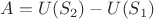 $A=U(S_2)-U(S_1)$