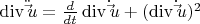 $\[
\operatorname{div} \ddot \vec u = \frac{d}
{{dt}}\operatorname{div} \dot \vec u + (\operatorname{div} \dot \vec u)^2 
\] $