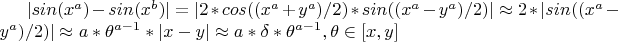 $ |sin(x^a)-sin(x^b)| = |2*cos((x^a+y^a)/2)*sin((x^a-y^a)/2)| \approx   2*|sin((x^a-y^a)/2)| \approx  a* \theta^{a-1} *|x-y| \approx  a*\delta * \theta^{a-1},  \theta \in [x,y] $