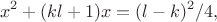 $$
 x^2+(kl+1)x=(l-k)^2/4,
 $$