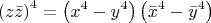 $$\[
\left( {z\bar z} \right)^4  = \left( {x^4  - y^4 } \right)\left( {\bar x^4  - \bar y^4 } \right)
\]$