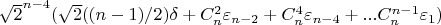 $\sqrt{2}^{n-4} (\sqrt{2} ((n-1)/2) \delta+C_n^2 \varepsilon_{n-2}+C_n^4 \varepsilon_{n-4}+...C_n^{n-1} \varepsilon_1)$