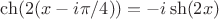 $\ch(2(x-i\pi/4))=-i\sh(2x)$