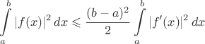 $$\int\limits_a^b |f(x)|^2\, dx\leqslant \dfrac{(b-a)^2}{2}\int\limits_a^b |f'(x)|^2\, dx$$