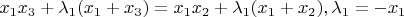 $$ x_1x_3 + \lambda_1(x_1 + x_3) = x_1x_2 + \lambda_1(x_1 + x_2) , \lambda_1 = -x_1$$