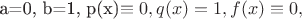 a=0, b=1, p(x)\equiv 0, q(x)=1, f(x)\equiv 0,