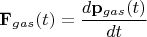 $$\mathbf F_{gas}(t)=\frac{d\mathbf p_{gas}(t)}{dt}$$