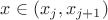 $x \in (x_j, x_{j+1})$