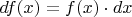 $df(x) =  f(x) \cdot dx$
