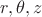 $r,\theta, z$