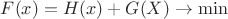 $F(x)=H(x)+G(X) \rightarrow \min$