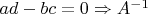 $ad-bc=0\Rightarrow A^{-1}$