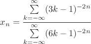 $x_n=\dfrac{\sum\limits_{k=-\infty}^{\infty}(3k-1)^{-2n}}{\sum\limits_{k=-\infty}^{\infty}(6k-1)^{-2n}}