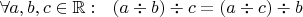 $\forall a,b,c\in\mathbb R:\ \ (a\div b)\div c=(a\div c)\div b$